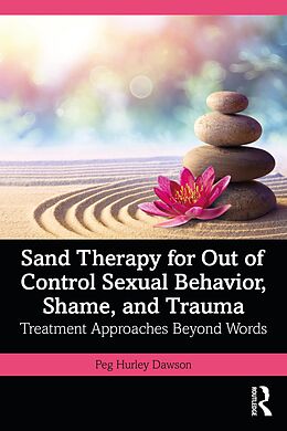 eBook (pdf) Sand Therapy for Out of Control Sexual Behavior, Shame, and Trauma de Peg Hurley Dawson