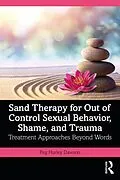 E-Book (epub) Sand Therapy for Out of Control Sexual Behavior, Shame, and Trauma von Peg Hurley Dawson
