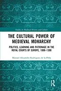 E-Book (pdf) The Cultural Power of Medieval Monarchy von Manuel Alejandro Rodríguez de la Peña