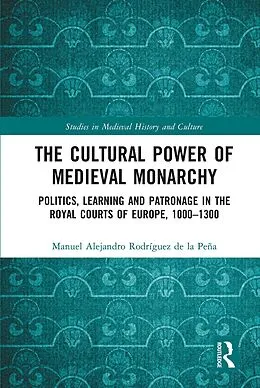 E-Book (epub) The Cultural Power of Medieval Monarchy von Manuel Alejandro Rodríguez de la Peña
