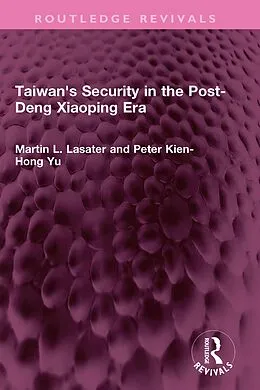 E-Book (pdf) Taiwan's Security in the Post-Deng Xiaoping Era von Martin L. Lasater, Peter Kien-Hong Yu