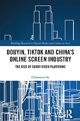 E-Book (pdf) Douyin, TikTok and China's Online Screen Industry von Chunmeizi Su