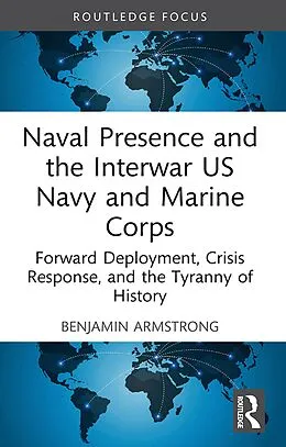 E-Book (epub) Naval Presence and the Interwar US Navy and Marine Corps von Benjamin Armstrong