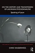 E-Book (pdf) On the History and Transmission of Lacanian Psychoanalysis von Chris Vanderwees