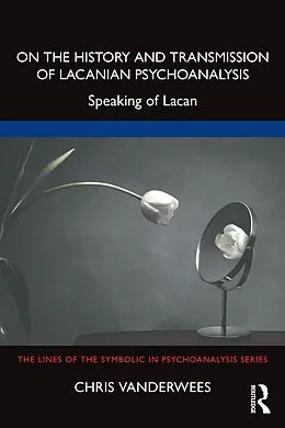 E-Book (pdf) On the History and Transmission of Lacanian Psychoanalysis von Chris Vanderwees