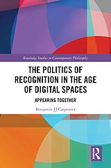 eBook (epub) The Politics of Recognition in the Age of Digital Spaces de Benjamin Jj Carpenter