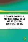 E-Book (pdf) Peasants, Capitalism, and Imperialism in an Age of Politico-Ecological Crisis von Mark Tilzey, Fraser Sugden