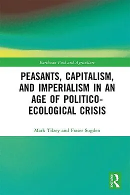 E-Book (epub) Peasants, Capitalism, and Imperialism in an Age of Politico-Ecological Crisis von Mark Tilzey, Fraser Sugden