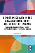 E-Book (pdf) Gender Inequality in the Ordained Ministry of the Church of England von Alex D. J. Fry