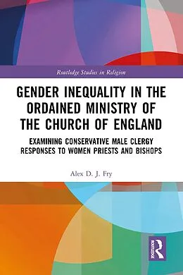 E-Book (pdf) Gender Inequality in the Ordained Ministry of the Church of England von Alex D. J. Fry