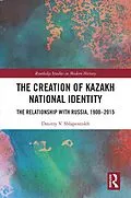 E-Book (pdf) The Creation of Kazakh National Identity von Dmitry V. Shlapentokh