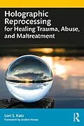 E-Book (epub) Holographic Reprocessing for Healing Trauma, Abuse, and Maltreatment von Lori S. Katz