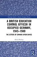 E-Book (epub) A British Education Control Officer in Occupied Germany, 1945-1949 von David Phillips