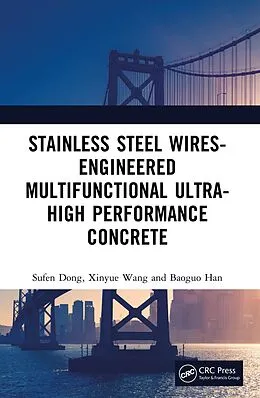 E-Book (pdf) Stainless Steel Wires-Engineered Multifunctional Ultra-High Performance Concrete von Sufen Dong, Xinyue Wang, Baoguo Han
