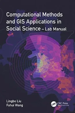 E-Book (pdf) Computational Methods and GIS Applications in Social Science - Lab Manual von Lingbo Liu, Fahui Wang