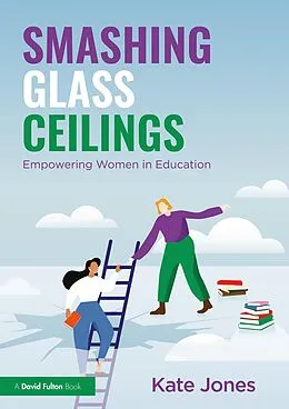 E-Book (pdf) Smashing Glass Ceilings: Empowering Women in Education von Kate Jones