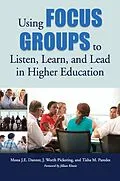 E-Book (epub) Using Focus Groups to Listen, Learn, and Lead in Higher Education von Mona J. E. Danner, J. Worth Pickering, Tisha M. Paredes