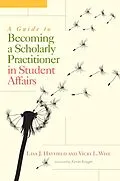 E-Book (pdf) A Guide to Becoming a Scholarly Practitioner in Student Affairs von Lisa J. Hatfield, Vicki L. Wise
