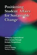 E-Book (pdf) Positioning Student Affairs for Sustainable Change von Linda Kuk, James H. Banning, Marilyn J. Amey
