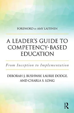 E-Book (pdf) A Leader's Guide to Competency-Based Education von Laurie Dodge, Deborah J. Bushway, Charla S. Long
