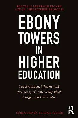 E-Book (epub) Ebony Towers in Higher Education von Ronyelle Bertrand Ricard, M. Christopher Brown Ii
