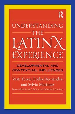 E-Book (epub) Understanding the Latinx Experience von Vasti Torres, Ebelia Hernández, Sylvia Martinez