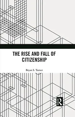 E-Book (pdf) The Rise and Fall of Citizenship von Bryan S. Turner