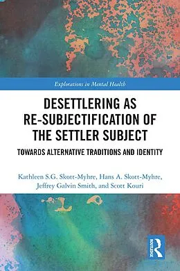 E-Book (epub) Desettlering as Re-subjectification of the Settler Subject von Kathleen S. G. Skott-Myhre, Hans A. Skott-Myhre, Jeffrey Galvin Smith