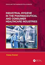 eBook (epub) Industrial Hygiene in the Pharmaceutical and Consumer Healthcare Industries de Casey C. Cosner