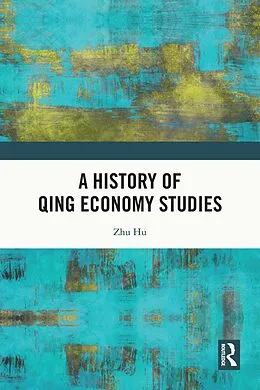 E-Book (epub) A History of Qing Economy Studies von Zhu Hu