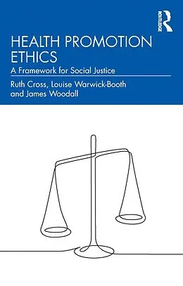 E-Book (epub) Health Promotion Ethics von Ruth Cross, Louise Warwick-Booth, James Woodall