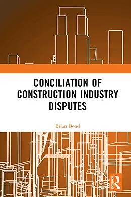 E-Book (epub) Conciliation of Construction Industry Disputes von Brian Bond