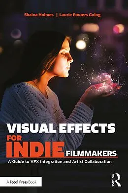 E-Book (pdf) Visual Effects for Indie Filmmakers von Shaina Holmes, Laurie Powers Going