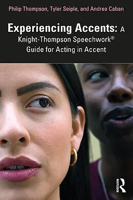 E-Book (pdf) Experiencing Accents: A Knight-Thompson Speechwork® Guide for Acting in Accent von Philip Thompson, Tyler Seiple, Andrea Caban