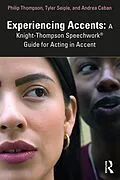 E-Book (epub) Experiencing Accents: A Knight-Thompson Speechwork® Guide for Acting in Accent von Philip Thompson, Tyler Seiple, Andrea Caban