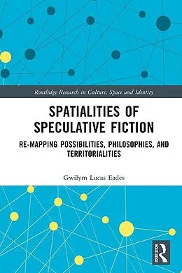 PDF Spatialities of Speculative Fiction von Gwilym Lucas Eades
