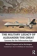 E-Book (epub) The Military Legacy of Alexander the Great von Michael P. Ferguson, Ian Worthington