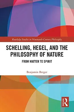 E-Book (pdf) Schelling, Hegel, and the Philosophy of Nature von Benjamin Berger
