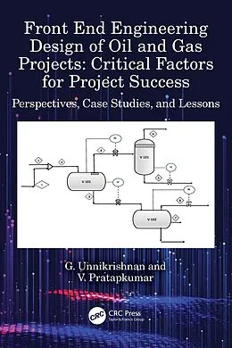 E-Book (pdf) Front End Engineering Design of Oil and Gas Projects: Critical Factors for Project Success von G. Unnikrishnan, V. Pratapkumar