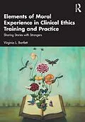 E-Book (pdf) Elements of Moral Experience in Clinical Ethics Training and Practice von Virginia L. Bartlett