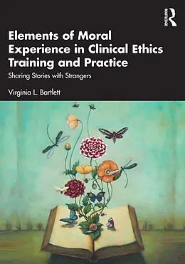 E-Book (pdf) Elements of Moral Experience in Clinical Ethics Training and Practice von Virginia L. Bartlett
