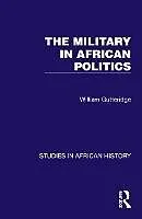 E-Book (epub) The Military in African Politics von William Gutteridge