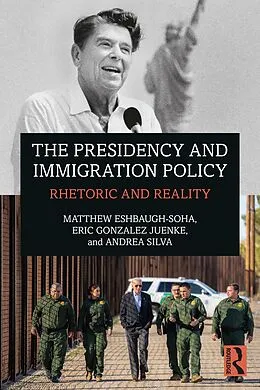 E-Book (epub) The Presidency and Immigration Policy von Matthew Eshbaugh-Soha, Eric Gonzalez Juenke, Andrea Silva
