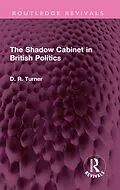 E-Book (epub) The Shadow Cabinet in British Politics von D. R. Turner