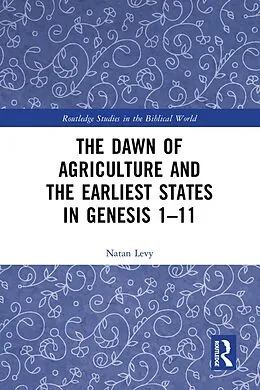 E-Book (epub) The Dawn of Agriculture and the Earliest States in Genesis 1-11 von Natan Levy