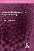 E-Book (epub) Classical Influences on English Poetry von J. A. K. Thomson