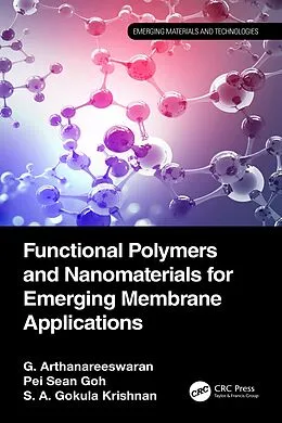 E-Book (pdf) Functional Polymers and Nanomaterials for Emerging Membrane Applications von G. Arthanareeswaran, Pei Sean Goh, S. A. Gokula Krishnan