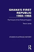 E-Book (pdf) Ghana's First Republic 1960-1966 von Trevor Jones
