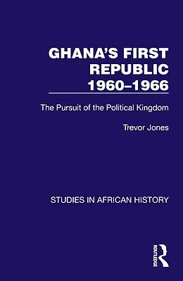 E-Book (epub) Ghana's First Republic 1960-1966 von Trevor Jones