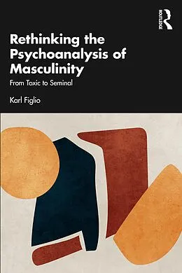 E-Book (pdf) Rethinking the Psychoanalysis of Masculinity von Karl Figlio